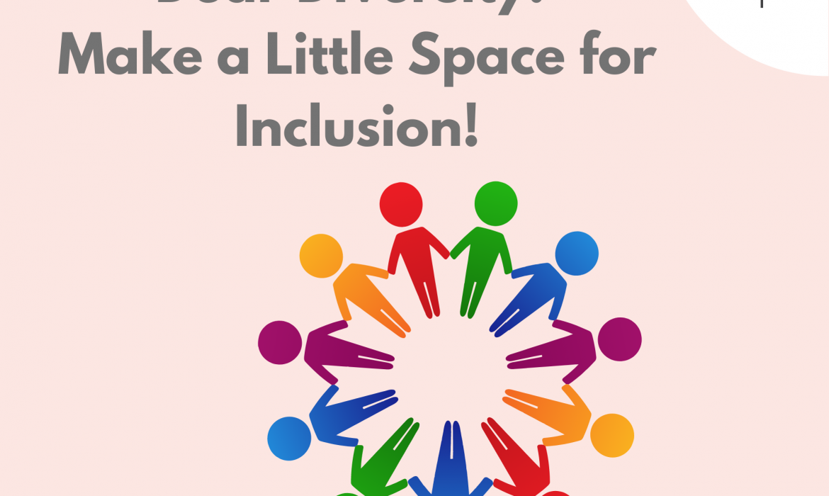 Dear Diversity! Make a Little Space for Inclusion!