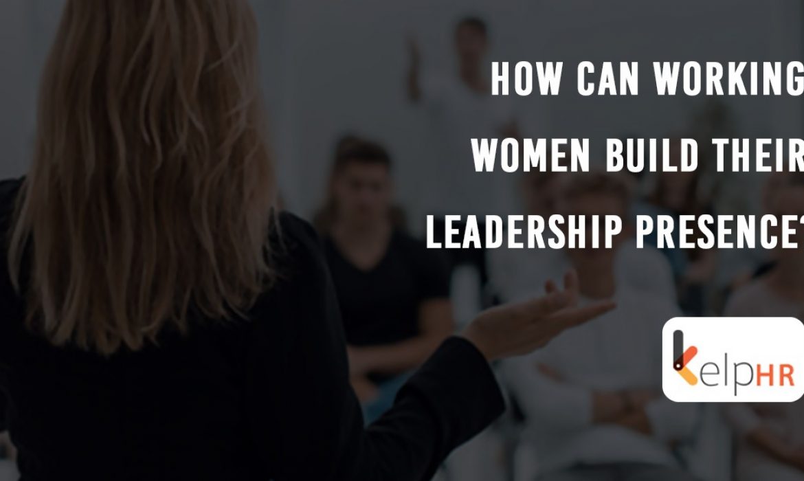 How can working women build their leadership presence?
